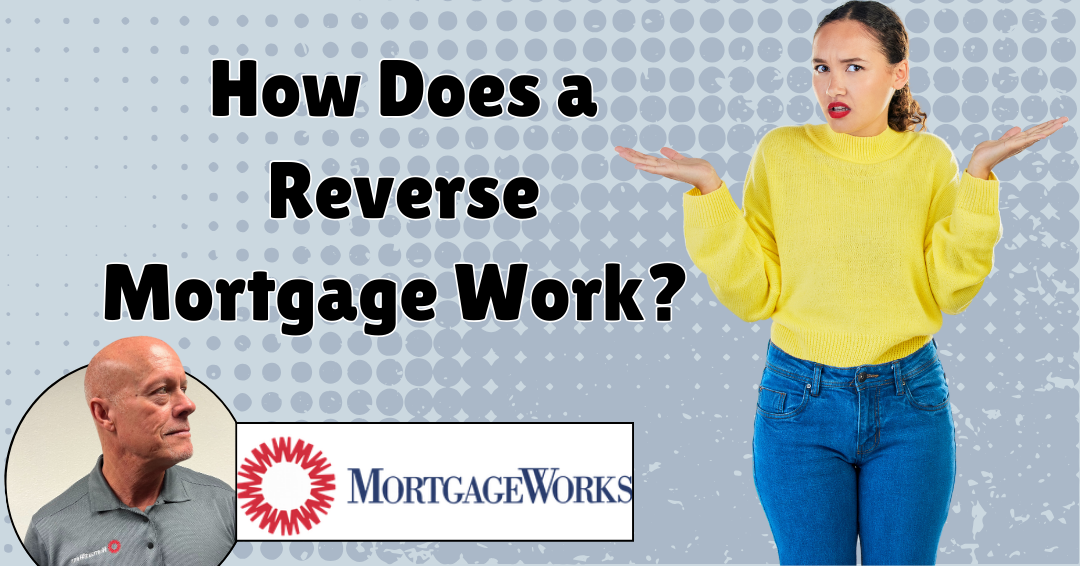 How Does a Reverse Mortgage Work? A Guide for Homeowners